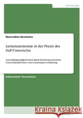 Lernerautonomie in der Praxis des DaF-Unterrichts: Anwendungsmöglichkeiten durch handlungsorientierte Unterrichtsaktivitäten und Lernstrategievermittl Bouchama, Nourredine 9783668986459 Grin Verlag - książka