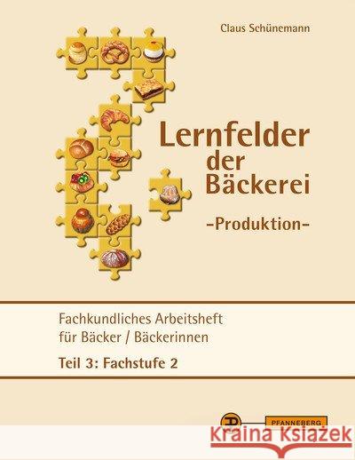 Lernfelder der Bäckerei - Produktion Arbeitsheft Teil 3 Fachstufe 2 : Fachkundliches Arbeitsheft für Bäcker/ Bäckerinnen Teil 3: Fachstufe 2 Schünemann, Claus 9783805707473 Pfanneberg - książka