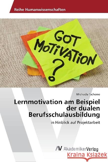 Lernmotivation am Beispiel der dualen Berufsschulausbildung : in Hinblick auf Projektarbeit Tscherne, Michaela 9786202203098 AV Akademikerverlag - książka