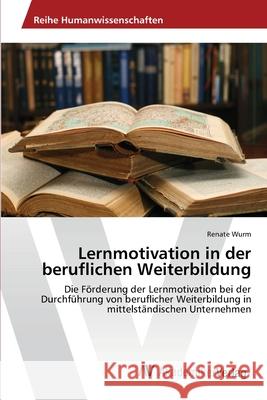 Lernmotivation in der beruflichen Weiterbildung Wurm, Renate 9783639457643 AV Akademikerverlag - książka