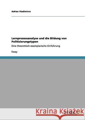 Lernprozessanalyse und die Bildung von Politisierungstypen: Eine theoretisch-exemplarische Einführung Vladimirov, Adrian 9783656020837 GRIN Verlag - książka