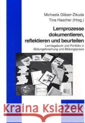 Lernprozesse dokumentieren, reflektieren und beurteilen : Lerntagebuch und Portfolio in Bildungsforschung und Bildungspraxis Gläser-Zikuda, Michaela Hascher, Tina  9783781515314 Klinkhardt - książka