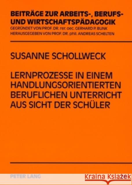 Lernprozesse in Einem Handlungsorientierten Beruflichen Unterricht Aus Sicht Der Schueler Schelten, Andreas 9783631559390 Lang, Peter, Gmbh, Internationaler Verlag Der - książka