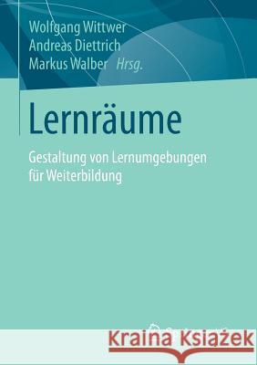 Lernräume: Gestaltung Von Lernumgebungen Für Weiterbildung Wittwer, Wolfgang 9783658063702 Springer - książka