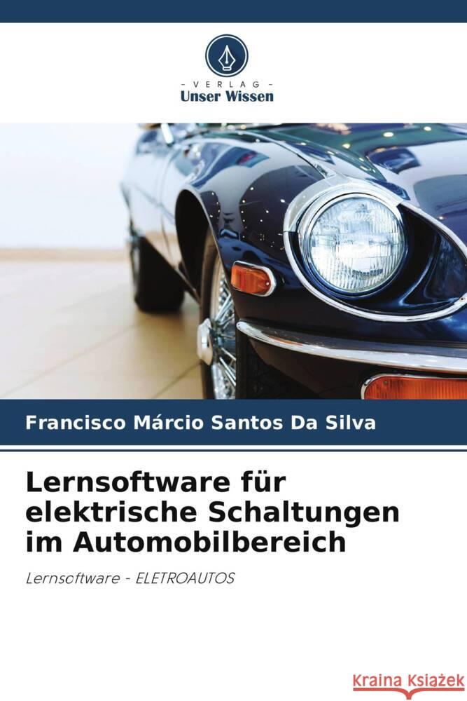 Lernsoftware für elektrische Schaltungen im Automobilbereich Da Silva, Francisco Márcio Santos 9786208540470 Verlag Unser Wissen - książka