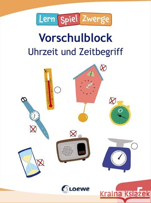 LernSpielZwerge, Vorschulblock  - Uhrzeit und Zeitbegriff  9783743203334 Loewe Verlag - książka