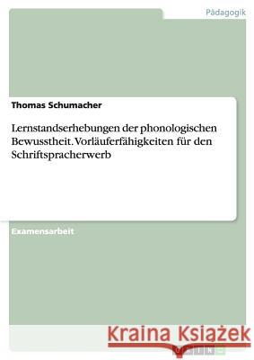 Lernstandserhebungen der phonologischen Bewusstheit. Vorläuferfähigkeiten für den Schriftspracherwerb Schumacher, Thomas 9783638894647 Grin Verlag - książka