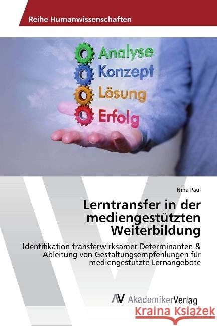 Lerntransfer in der mediengestützten Weiterbildung : Identifikation transferwirksamer Determinanten & Ableitung von Gestaltungsempfehlungen für mediengestützte Lernangebote Paul, Nina 9783639859188 AV Akademikerverlag - książka