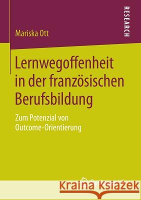 Lernwegoffenheit in Der Französischen Berufsbildung: Zum Potenzial Von Outcome-Orientierung Ott, Mariska 9783658077303 Springer vs - książka