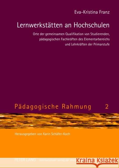 Lernwerkstaetten an Hochschulen: Orte Der Gemeinsamen Qualifikation Von Studierenden, Paedagogischen Fachkraeften Des Elementarbereichs Und Lehrkraeft Schäfer-Koch, Karin 9783631631188 Lang, Peter, Gmbh, Internationaler Verlag Der - książka
