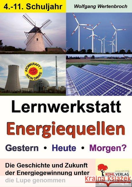 Lernwerkstatt Energiequellen : Gestern, Heute, Morgen?. Informationen / Aufgaben / Versuche / Arbeitsaufträge / Mit Lösungen Wertenbroch, Wolfgang 9783866324626 Kohl-Verlag - książka