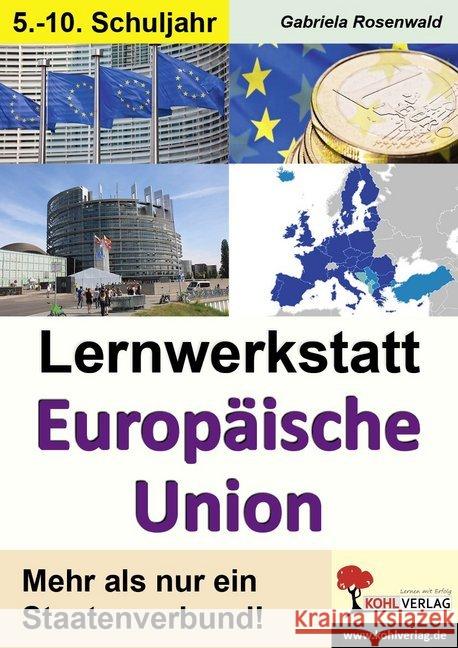 Lernwerkstatt Europäische Union : Den europäischen Staatenbund unter die Lupe genommen. Informationen / Aufgaben / Übungen / Sinnerfassendes Lesen / Mit Lösungen. 5.-10. Schuljahr Rosenwald, Gabriela 9783956865787 Kohl-Verlag - książka