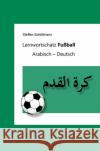 Lernwortschatz Fussball: Arabisch - Deutsch Schollmann, Steffen 9783954903146 Reichert