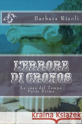 L'errore di Cronos: La saga del Tempo Risoli, Barbara 9781519448088 Createspace - książka