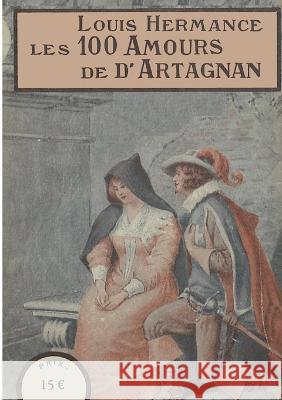 Les 100 Amours de d'Artagnan Louis Hermance Pierre L?outre 9782322401390 Bod - Books on Demand - książka