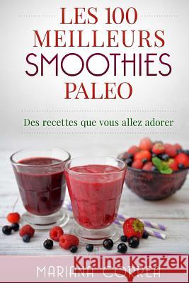 Les 100 MEILLEURS SMOOTHIES PALEO: Des recettes que vous allez adorer Correa, Mariana 9781517187897 Createspace - książka