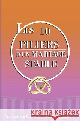 Les 10 Piliers D'un Mariage Stable Liliane Mbiya Lukola Joseph Benjamin Lukola  9798377277712 Independently Published - książka