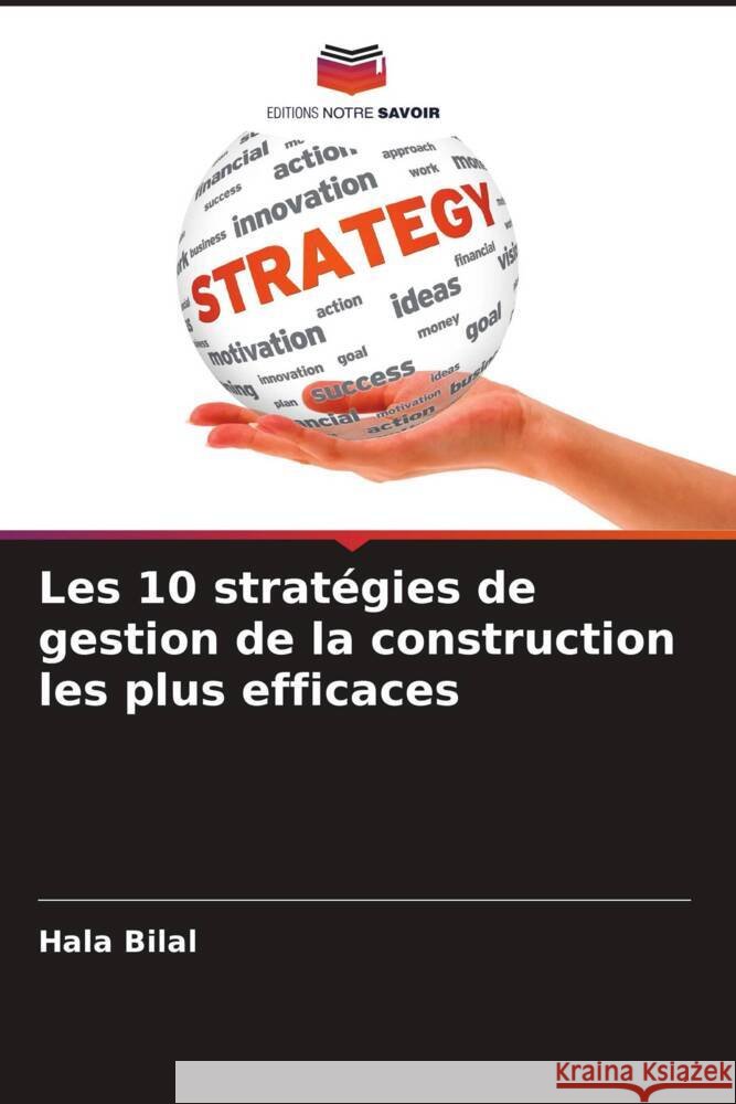 Les 10 stratégies de gestion de la construction les plus efficaces Bilal, Hala 9786205134009 Editions Notre Savoir - książka