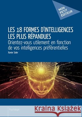 Les 18 formes d'intelligences les plus r?pandues Xavier Soler 9782342043723 Publibook - książka