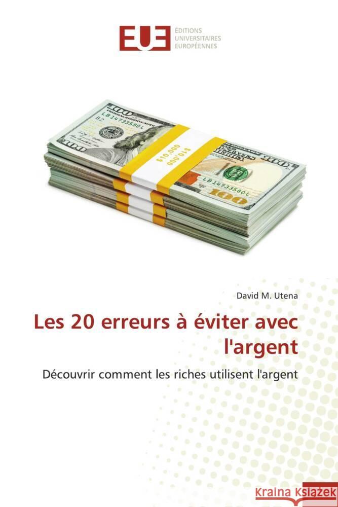 Les 20 erreurs à éviter avec l'argent Utena, David M. 9786206697244 Éditions universitaires européennes - książka
