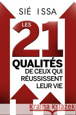 Les 21 qualités de ceux qui réussissent leur vie Issa, Sie 9781533534521 Createspace Independent Publishing Platform - książka