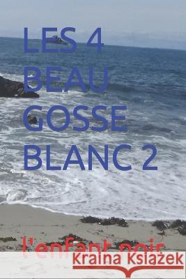 Les 4 Beau Gosse Blanc 2 Sebastien Coudrin L'Enfant Noir  9798396138773 Independently Published - książka