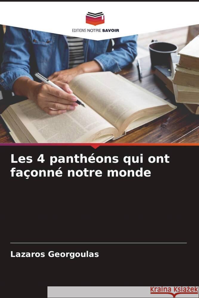 Les 4 panthéons qui ont façonné notre monde Georgoulas, Lazaros 9786205459584 Editions Notre Savoir - książka