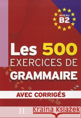 Les 500 Exercices de Grammaire B2 + corriges integres Yvonne Delatour 9782011554383 Hachette Fle - książka