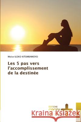Les 5 pas vers l'accomplissement de la destinée Moïse Iloko Kitumbamoyo 9786203842791 Ditions Croix Du Salut - książka