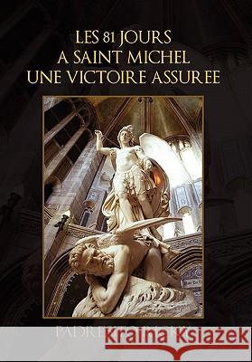Les 81 Jours a Saint Michel Une Victoire Assuree Padresito Ricky 9781453555958 Xlibris Corporation - książka