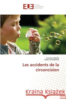 Les accidents de la circoncision HOUAS, Yasmine, SGHAIROUN, Nada 9786209058394 Éditions universitaires européennes - książka
