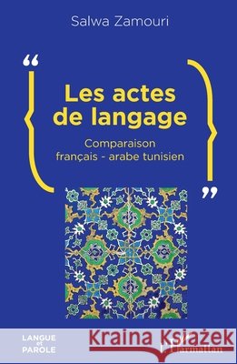 Les actes de langage: Comparaison français-arabe tunisien Zamouri Salwa 9782343212258 Editions L'Harmattan - książka