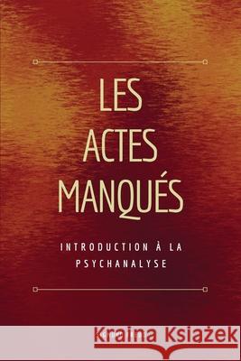 Les Actes Manqués: Introduction à la psychanalyse Freud, Sigmund 9791029913433 Fv Editions - książka