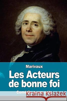 Les Acteurs de bonne foi Marivaux, Pierre Carlet de Chamblain 9781537758596 Createspace Independent Publishing Platform - książka