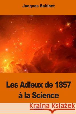 Les Adieux de 1857 à la Science Babinet, Jacques 9781540741196 Createspace Independent Publishing Platform - książka