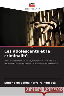 Les adolescents et la criminalité de Loiola Ferreira Fonseca, Simone 9786209120619 Editions Notre Savoir - książka