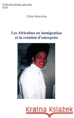 Les Africaines en immigration et la cr?ation d'entreprise Kula Kim Celine                          9782747542548 Editions L'Harmattan - książka