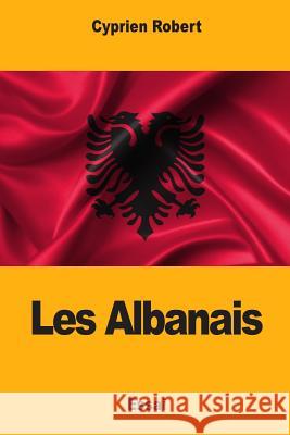 Les Albanais Cyprien Robert 9781985688681 Createspace Independent Publishing Platform - książka