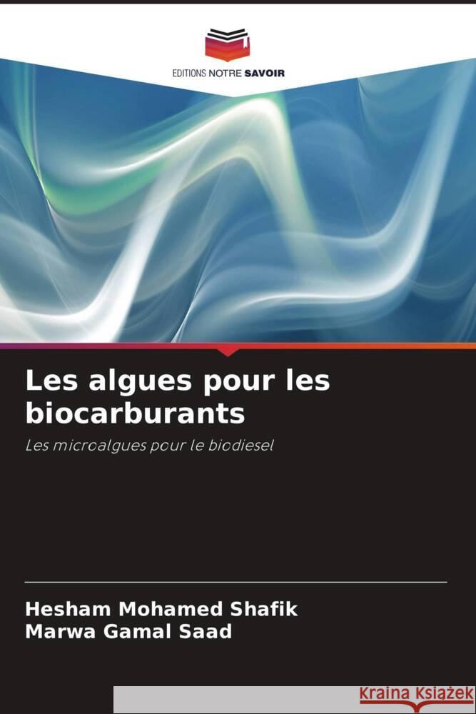 Les algues pour les biocarburants Hesham Mohame Marwa Gama 9786208049294 Editions Notre Savoir - książka