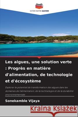 Les algues, une solution verte : Progrès en matière d'alimentation, de technologie et d'écosystème Vijaya, Sonekamble 9786208748395 Editions Notre Savoir - książka