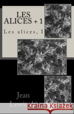 Les Alices + 1: Les Alices, I Jean Lewinski 9781514690789 Createspace - książka