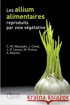 Les allium alimentaires reproduits par voie v?g?tative Charles-Marie Messiaen Joseph Cohat Maurice Pichon 9782759238187 Quae - książka