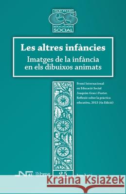 Les altres inf?ncies. Imatges de la inf?ncia en els dibuixos animats Anna Xart 9788476429990 Nau Llibres (Edicions Culturals Valencianes, - książka