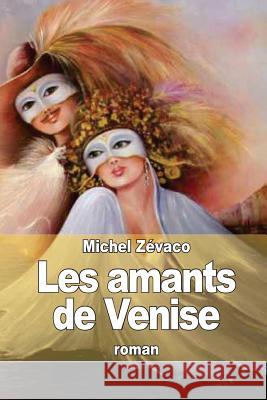Les amants de Venise Zevaco, Michel 9781503221284 Createspace - książka