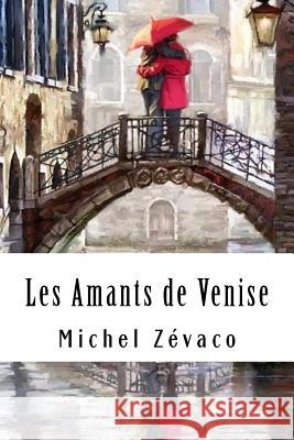 Les Amants de Venise Michel Zevaco 9781717512864 Createspace Independent Publishing Platform - książka