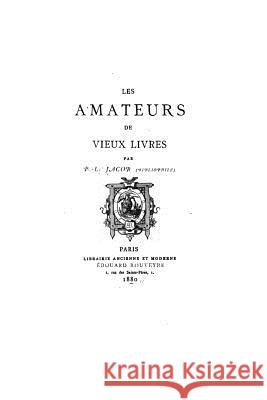 Les amateurs de vieux livres Jacob, P. L. 9781517543143 Createspace - książka