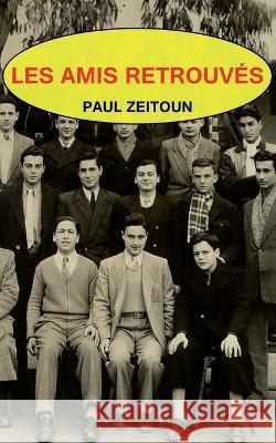 Les amis retrouvés Paul Zeitoun 9782956556916 Paul Zeitoun - książka