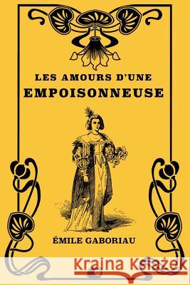 Les Amours d'une empoisonneuse Gaboriau, Emile 9781725591370 Createspace Independent Publishing Platform - książka