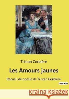 Les Amours jaunes: Recueil de poésie de Tristan Corbière Tristan Corbière 9782385087616 Culturea - książka