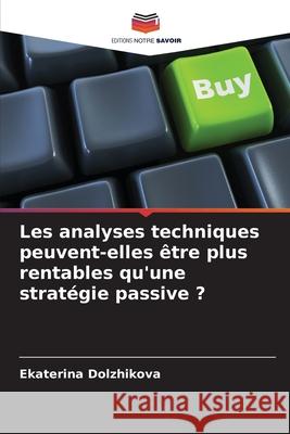Les analyses techniques peuvent-elles être plus rentables qu'une stratégie passive ? Dolzhikova, Ekaterina 9786208952716 Editions Notre Savoir - książka